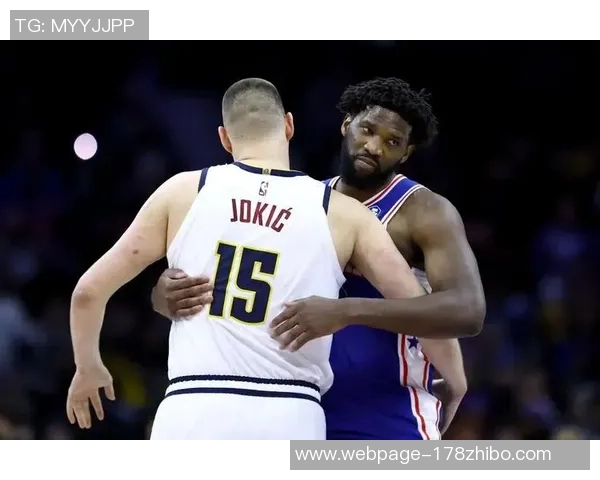 恩比德领衔76人挑战掘金球队争夺季后赛关键胜利